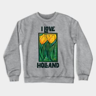 I Love Holland Tulips Everywhere Crewneck Sweatshirt